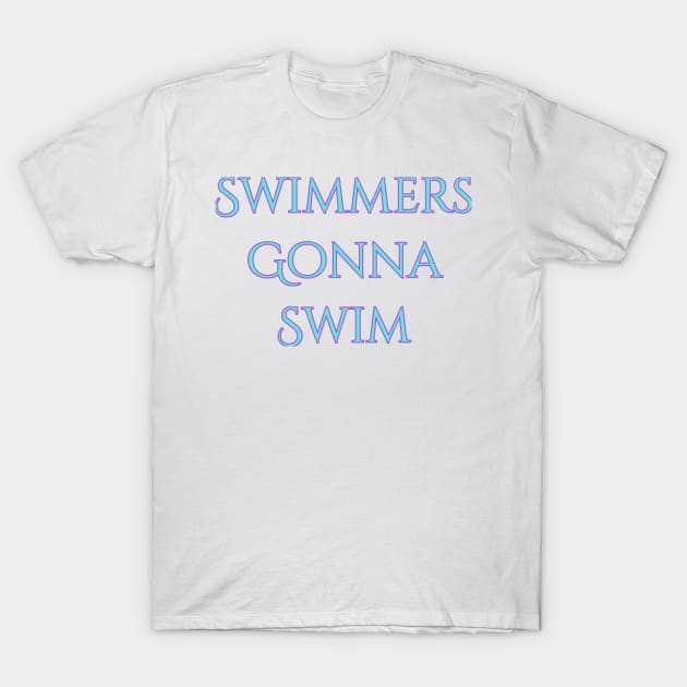 Swimmers gonna swim T-Shirt by a2nartworld